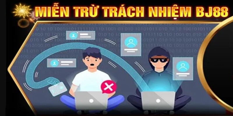 Đôi nét căn bản về miễn trừ trách nhiệm BJ88