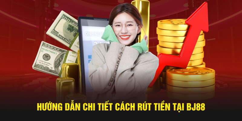 Cách rút tiền BJ88 cho tân thủ